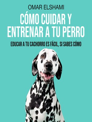 cover image of Cómo Cuidar y Entrenar a tu Perro